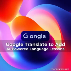 Read more about the article Google Translate to Add AI-Powered Language Lessons